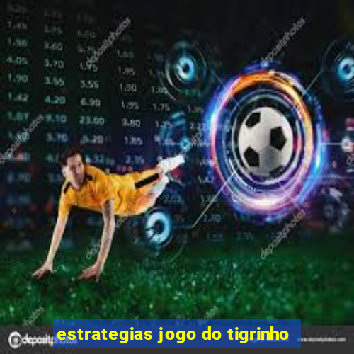 estrategias jogo do tigrinho