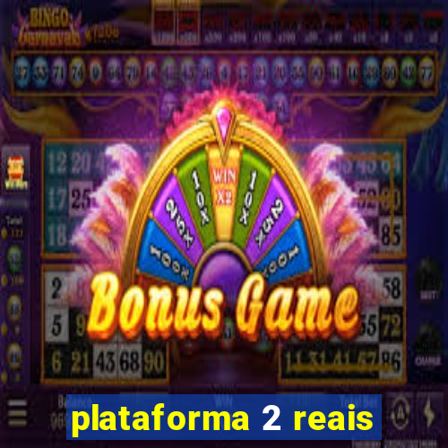 plataforma 2 reais