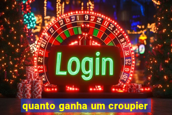 quanto ganha um croupier