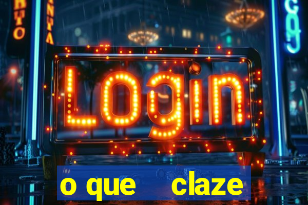 o que    claze