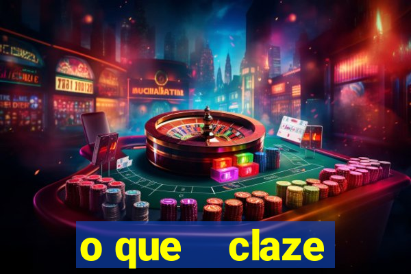 o que    claze