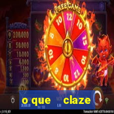 o que    claze