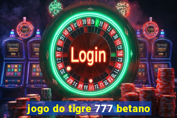 jogo do tigre 777 betano