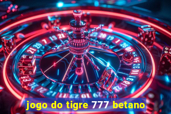 jogo do tigre 777 betano