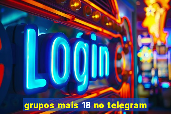 grupos mais 18 no telegram