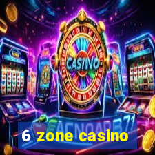 6 zone casino