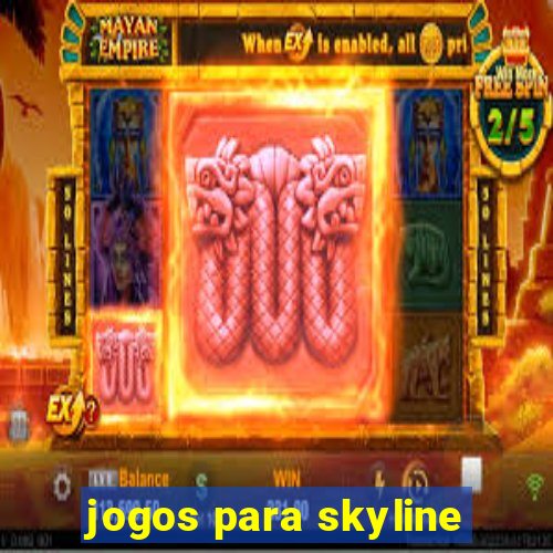 jogos para skyline