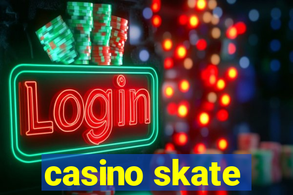 casino skate