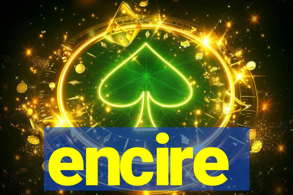 encire