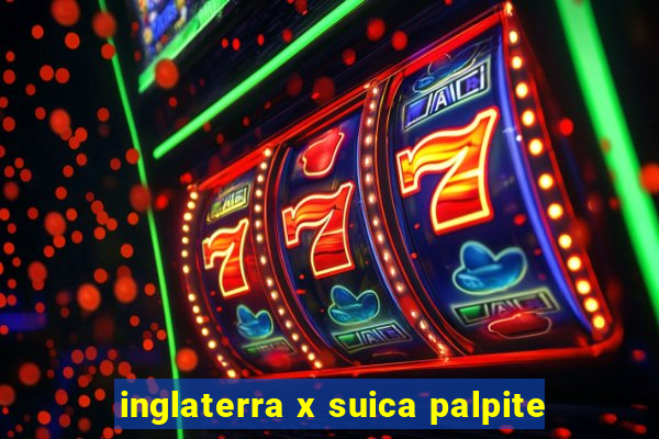 inglaterra x suica palpite