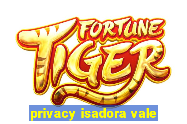 privacy isadora vale