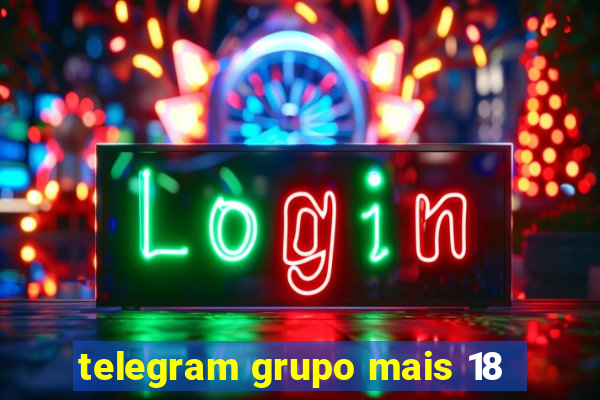 telegram grupo mais 18