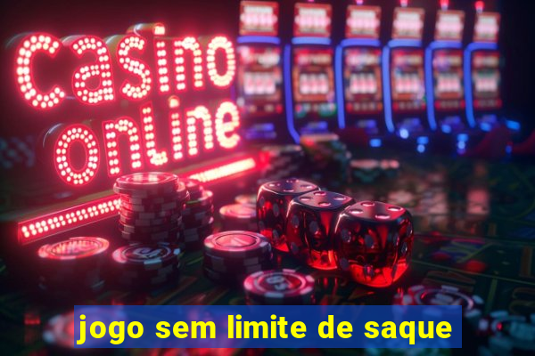 jogo sem limite de saque