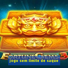 jogo sem limite de saque