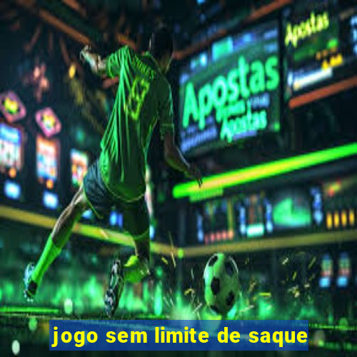 jogo sem limite de saque