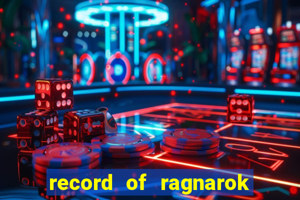 record of ragnarok 3 temporada online dublado