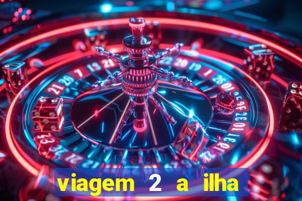 viagem 2 a ilha misteriosa filme completo