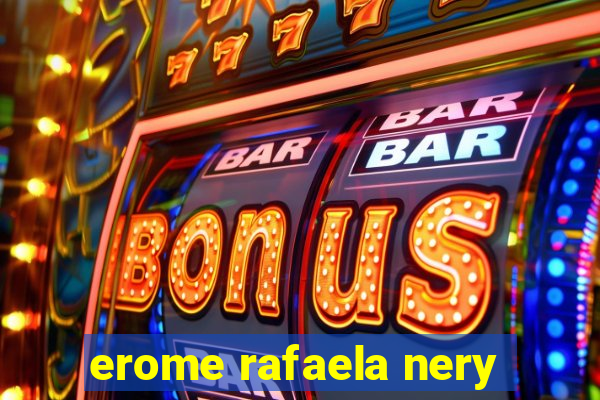 erome rafaela nery