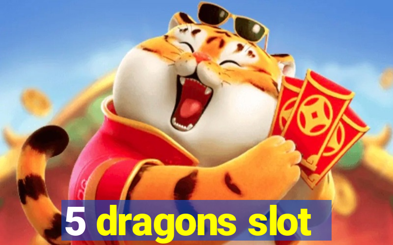 5 dragons slot