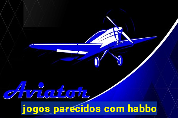 jogos parecidos com habbo