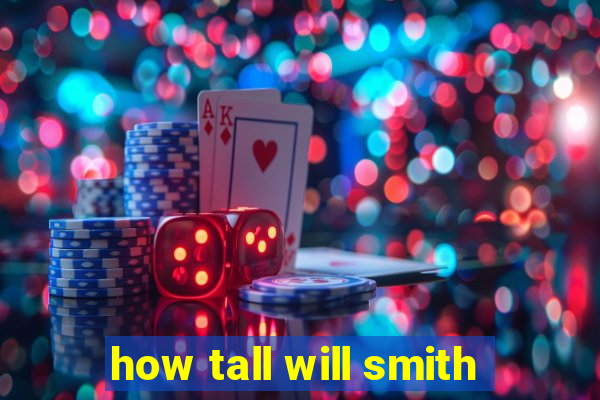 how tall will smith