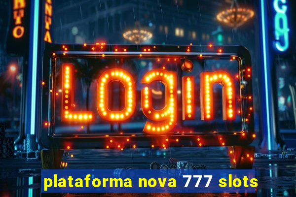 plataforma nova 777 slots