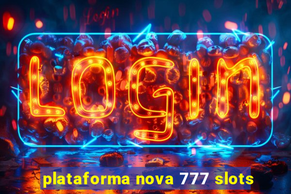 plataforma nova 777 slots