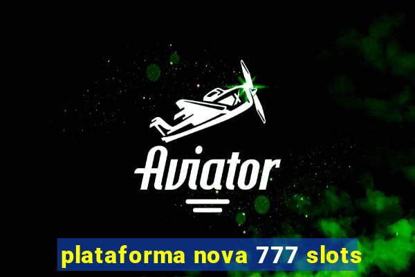 plataforma nova 777 slots