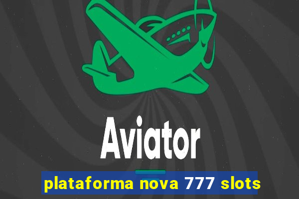 plataforma nova 777 slots