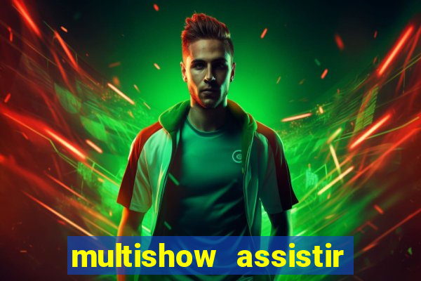 multishow assistir online gratis