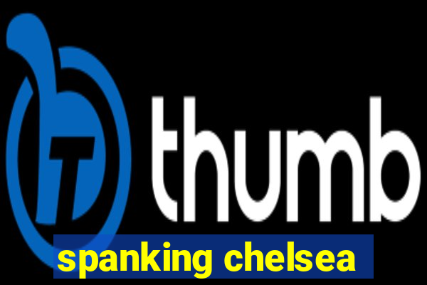 spanking chelsea