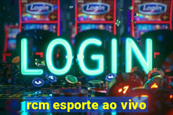 rcm esporte ao vivo