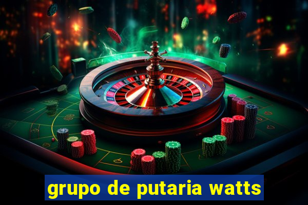 grupo de putaria watts