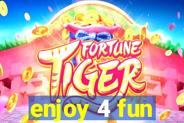 enjoy 4 fun