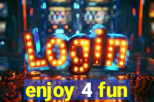 enjoy 4 fun