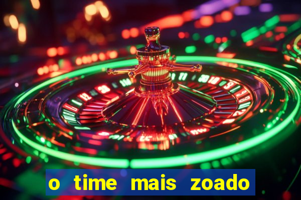 o time mais zoado do mundo