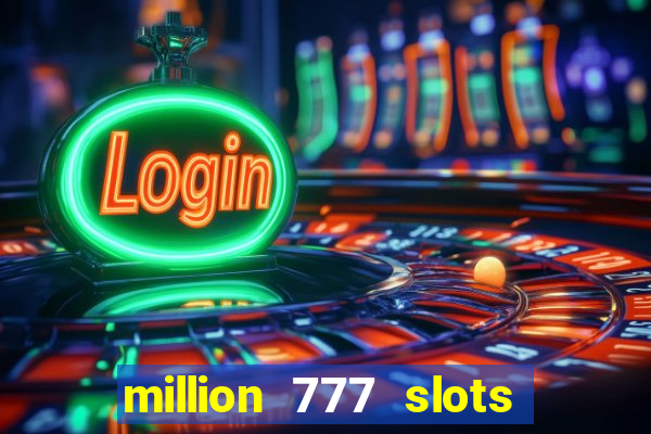 million 777 slots paga mesmo