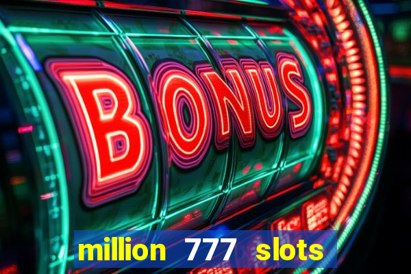 million 777 slots paga mesmo