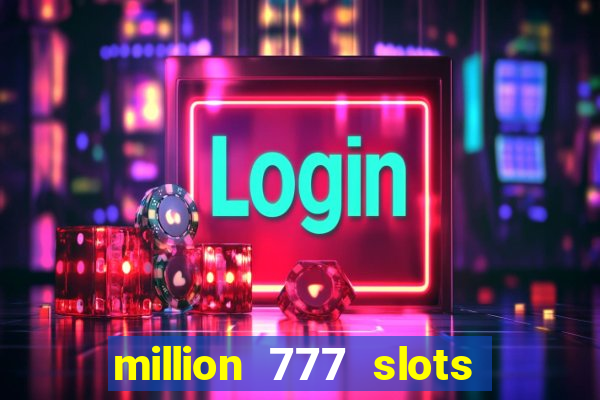 million 777 slots paga mesmo