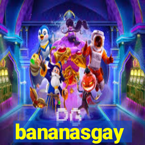 bananasgay