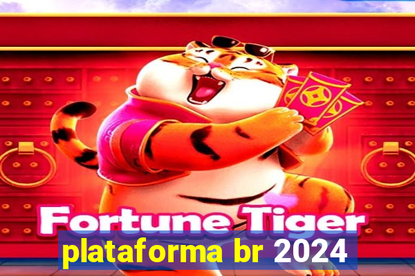 plataforma br 2024