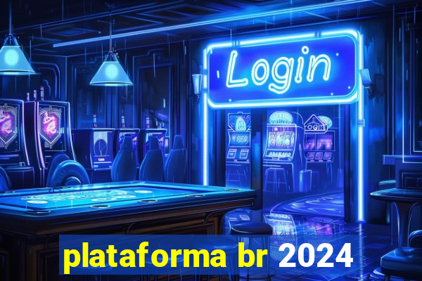 plataforma br 2024