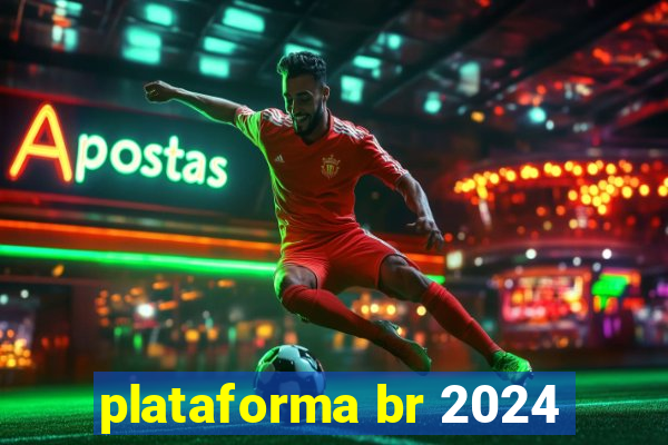 plataforma br 2024