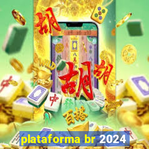 plataforma br 2024