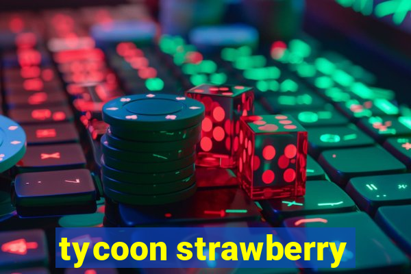 tycoon strawberry