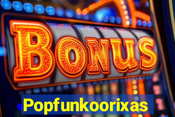 Popfunkoorixas