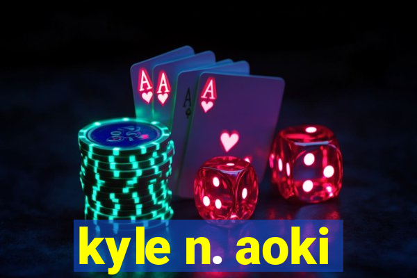 kyle n. aoki