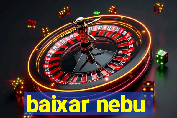 baixar nebu