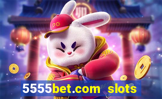 5555bet.com slots marca forte