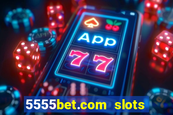 5555bet.com slots marca forte